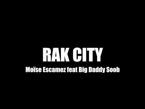 RAK CITY - Moïse Escamez feat Big Daddy Soob