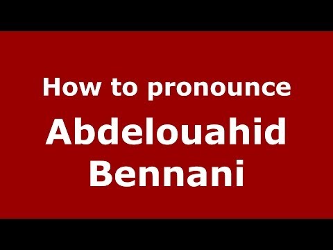 How to pronounce Abdelouahid Bennani (Arabic/Morocco) - PronounceNames.com