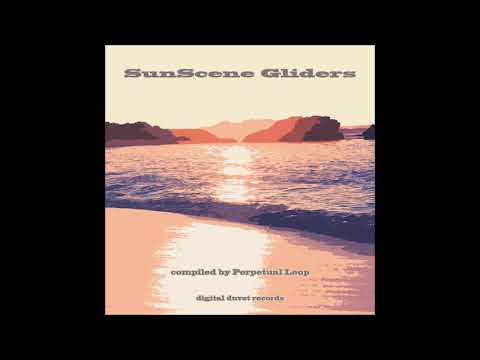SunScene Gliders: Compiled by Perpetual Loop [Chillout Mix]