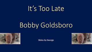Bobby Goldsboro   It's Too Late  karaoke
