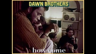 Dawn Brothers - How Come video