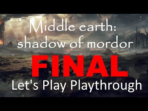 Middle-earth: Shadow of Mordor FINAL Ep Let's Play Playthrough