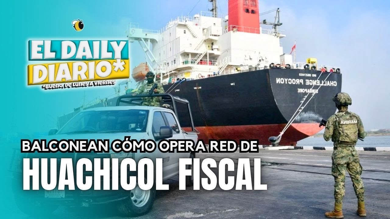 #ElDailyDiario #534 - 23/10/25: Balconean cómo opera red de huachicol fiscal