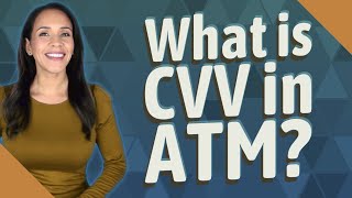 What is CVV in ATM?