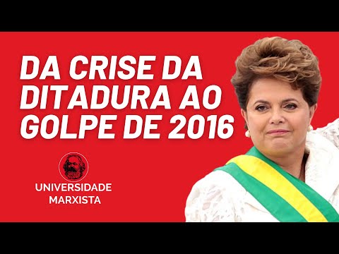 Da crise da ditadura ao golpe de 2016 - Universidade Marxista nº 500