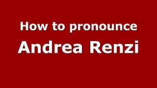 How to pronounce Andrea Renzi