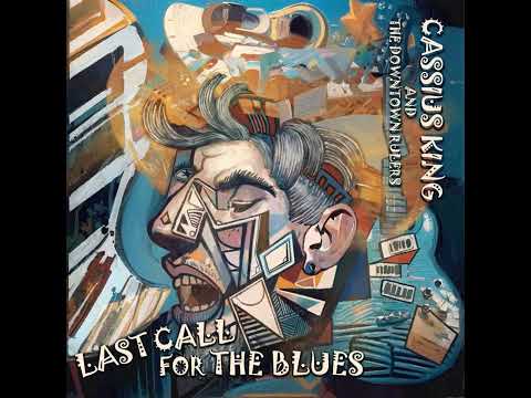 Last Call For The Blues  Cassius King & The Downtown Rulers