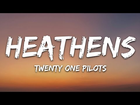 twenty one pilots - Heathens (Lyrics)