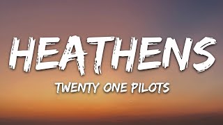 twenty one pilots - Heathens (Lyrics)