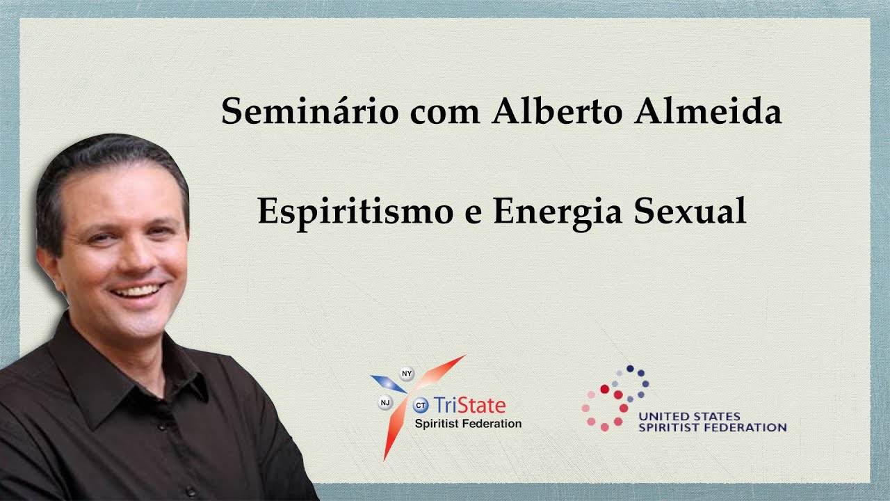 Alberto Almeida - Espiritismo e Energia Sexual, Parte1