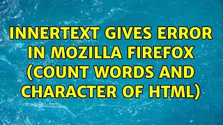 innerText gives error in mozilla firefox (count words and character of html) (2 Solutions!!)