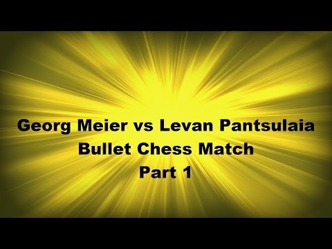 Georg Meier vs Levan Pantsulaia Bullet Chess on Playchess.com Part 1