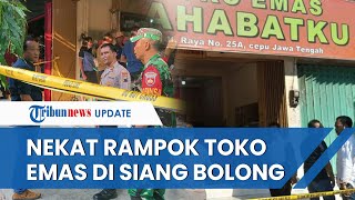 Rampok Bersenjata Api Sasar Toko Emas 'Sahabatku' di Cepu Blora, Nekat Beraksi saat Siang Bolong