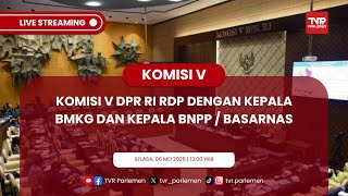 KOMISI V DPR RI RDP DENGAN KEPALA BMKG DAN KEPALA BNPP / BASARNAS