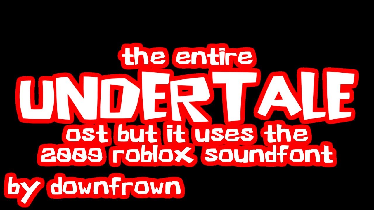The Entire Undertale OST but it uses the 2009 ROBLOX Soundfont