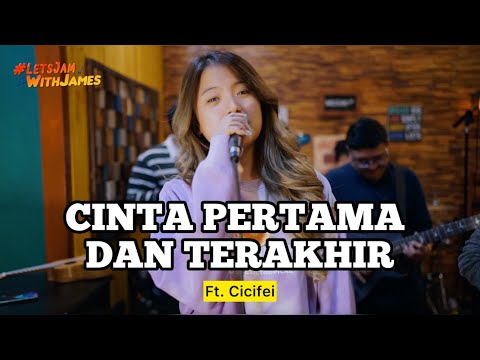 CINTA PERTAMA DAN TERAKHIR (cover) - Cicifei ft. Fivein #LetsJamWithJames
