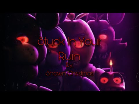 Stuck In Your Ruin (Extended edit) - by, Shawn Christmas - FNAF AMV