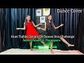 Hum Tujhko Sanam Oh Sanam Itna Chahenge | Sachet & Parampara |Instagram Trending Song | Dance Cover