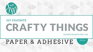 My Favorite Crafty Things 2016 - Paper & Adhesive