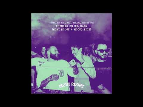 Tabia, Maz (BR), MAXI MERAKI, APACHE (FR) - Nothing On Me, Baby (Mont Rouge & Moojo Edit)
