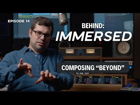 Composing "Beyond" | Creating Music in Dolby Atmos | Behind Immersed: Episode 14