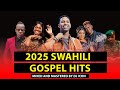 BEST OF SWAHILI GOSPEL MIX 2025 DJ ICON CHRISTINA SHUSHO CALENDAR OLODUMARE ISRAEL MBONYI