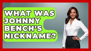 What Was Johnny Bench's Nickname - Epic Sports Tales