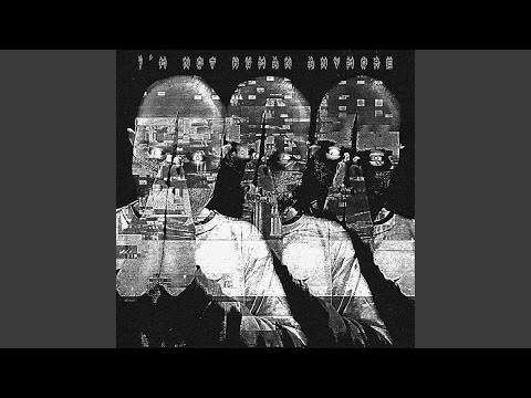 I'm Not Human Anymore