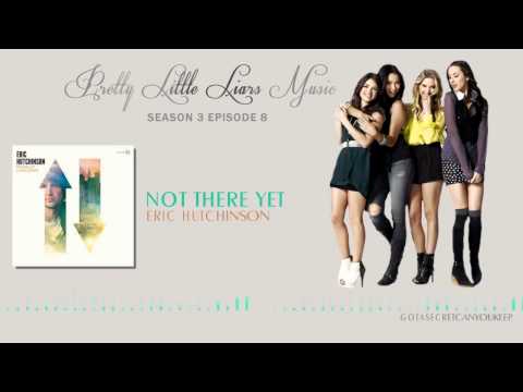 PLL 3x08 Not There Yet - Eric Hutchinson