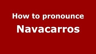 How to pronounce Navacarros