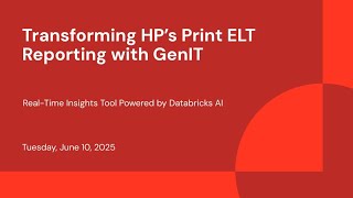 Transforming HP’s Print ELT Reporting with GenIT: Real-Time Insights Tool Powered by Databricks AI