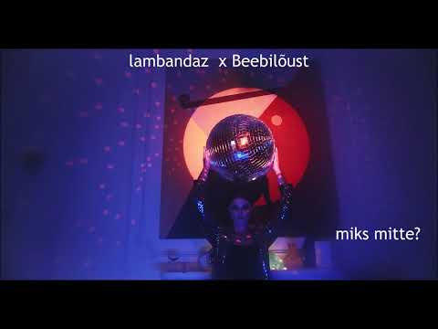 lambandaz x Beebilõust - Miks mitte?