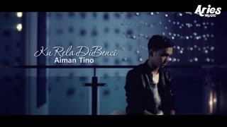 Aiman Tino - Ku Rela Dibenci (Official Music Video