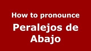 How to pronounce Peralejos De Abajo