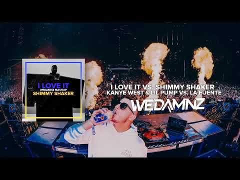 Kanye West & Lil Pump vs. La Fuente - I Love It vs. Shimmy Shaker (WeDamnz Mashup)