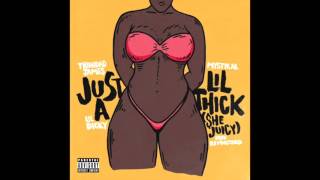 Trinidad James - Just A Lil&#39; Thick (She Juicy) ft. Mystikal, Lil Dicky