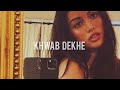 Khwab Dekhe Sped Up