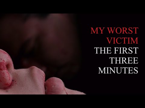 My Worst Victim - The First Three Minutes