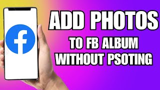 How To Add Photos To Facebook Album Without Posting Them(2024)
