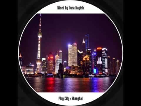 gura magish - play city : Shanghai (deep house)