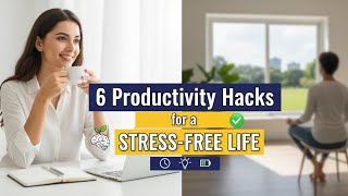 6 Productivity Hacks for a Stress Free Life