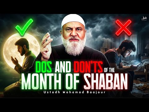 DOS AND DONTS OF THE MONTH OF SHABAN | Ustadh Mohamad Baajour 
