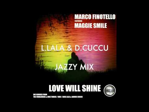 Marco Finotello Ft. Maggie Smile - Love Will Shine (L.Lala & D.Cuccu Jazzy Mix)