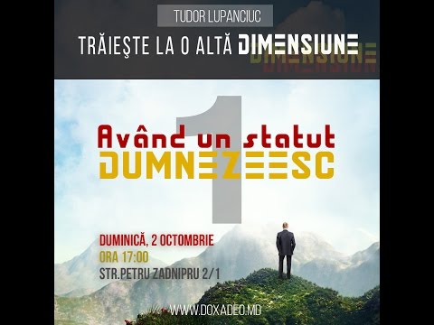 Tudor Lupanciuc - Trăieşte la o altă dimensiune având un statut Dumnezeesc