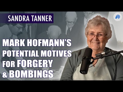 Mark Hofmann's Potential Motives for Forgery and Bombings - Sandra Tanner