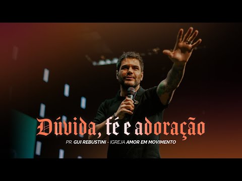Gui Rebustini | Doubt, faith and worship