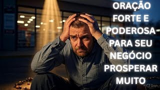 ORAÇÃO FORTE E PODEROSA PARA SEU NEGÓCIO PROSPERAR MUITO