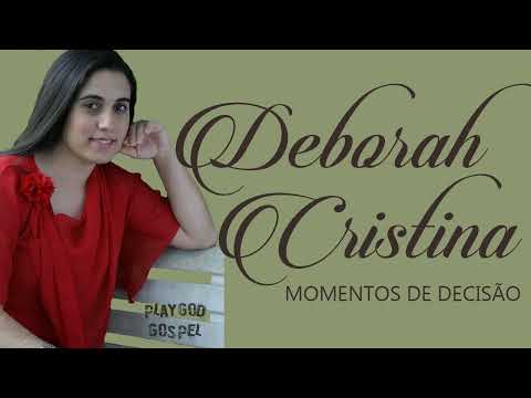 Deborah Cristina - Momentos De Decisão