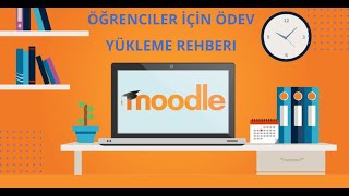 Moodle’da Öğrenciler İçin Ödev Yükleme Rehberi (Adım Adım Anlatım!)