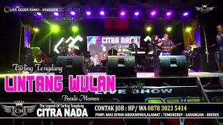 Download lagu LINTANG WULAN ~ TARLING TENGDUNG // CITRA NADA LIVE DESA GEGER KUNCI - SONGGOM - BREBES mp3